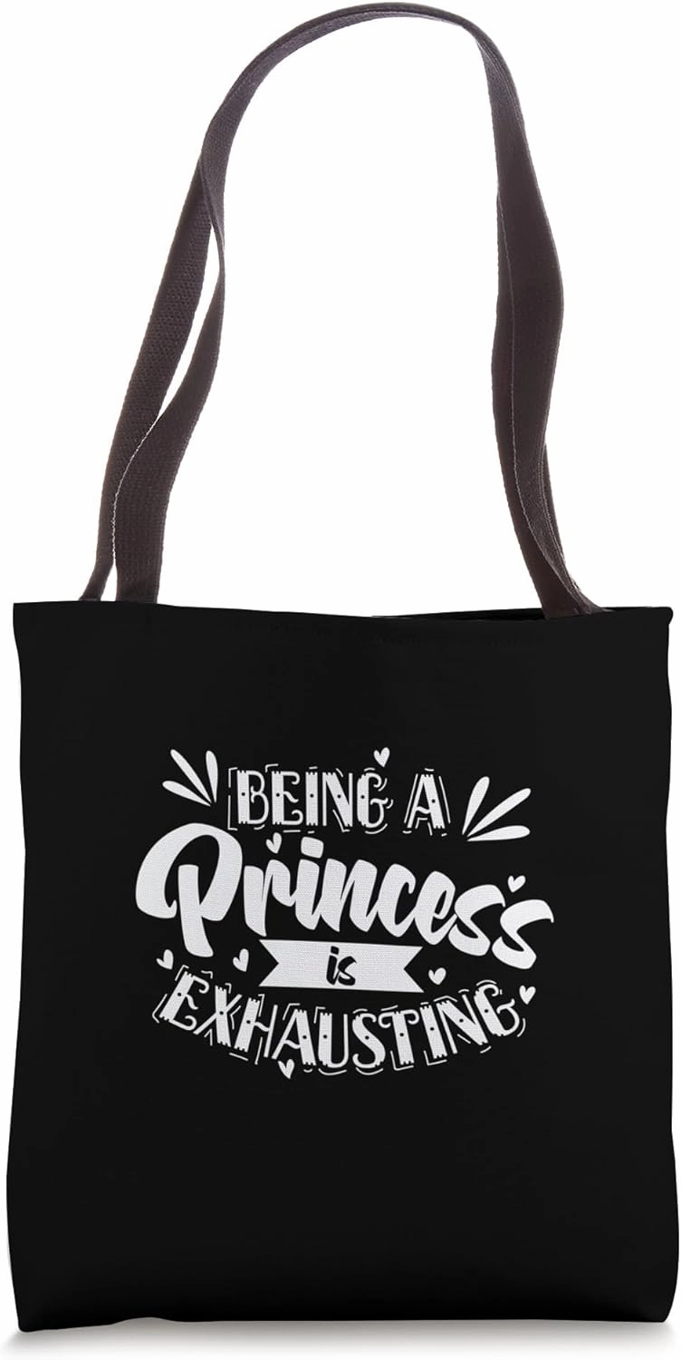 Being a Princess is Exhausting Nobility Obliges to Exhaustio Tote Bag