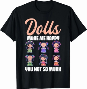 Dolls Make Me Happy Kawaii Dolly Lover Collector T-Shirt