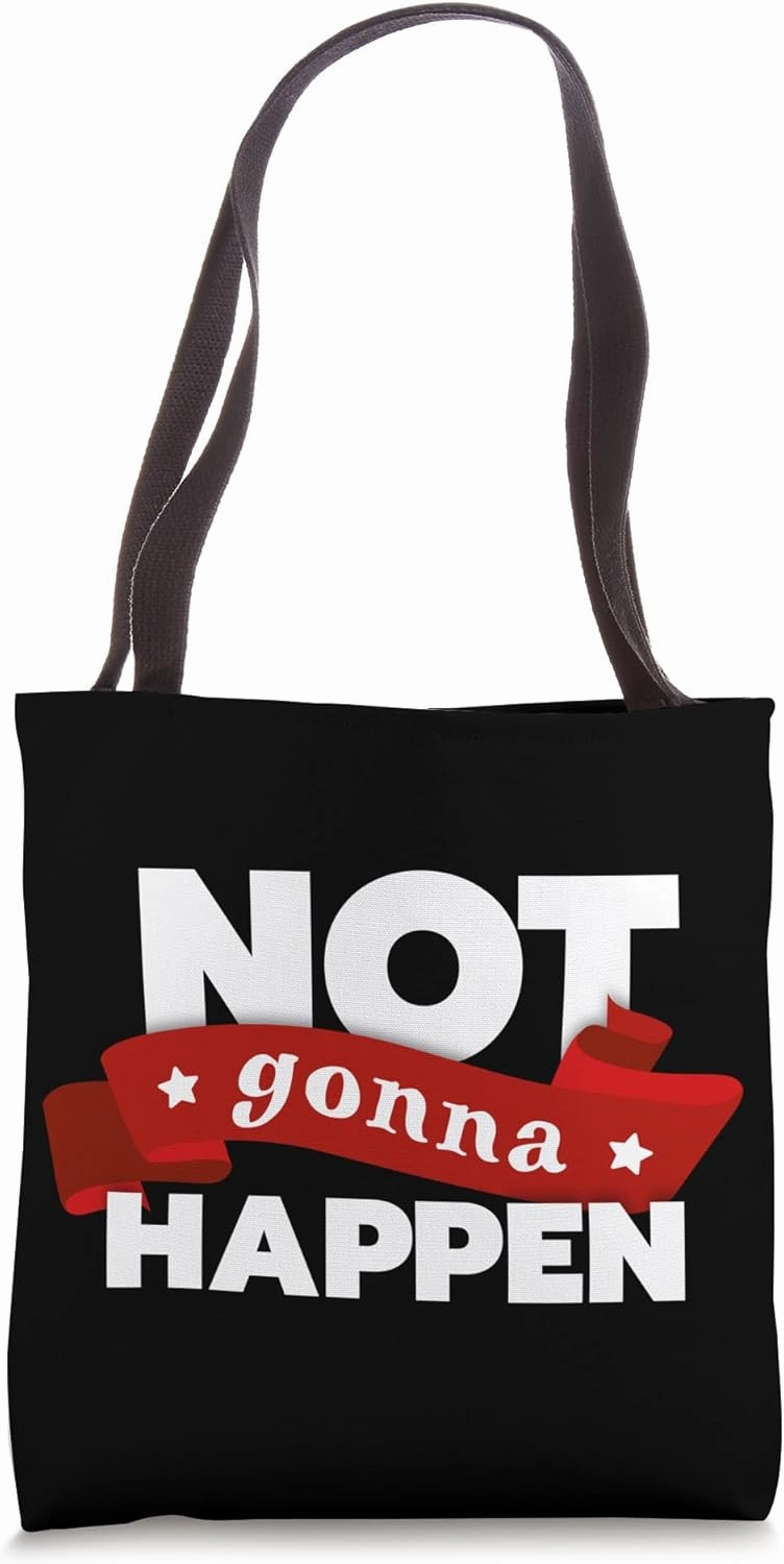 Funny Sayings Not Gonna Happen Rational Realist Tote Bag