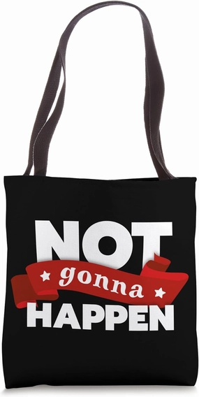 Funny Sayings Not Gonna Happen Rational Realist Tote Bag