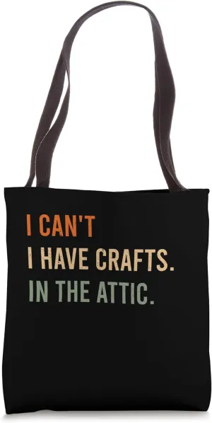 I Can't. I Have Crafts. In The Attic. Funny Doll Maker Tote Bag