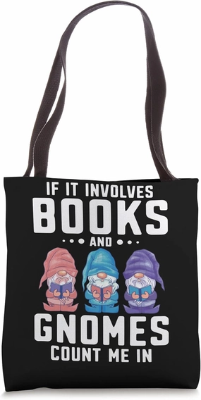 If It Involves Books And Gnomes Count Me In Gnome Book Lover Tote Bag