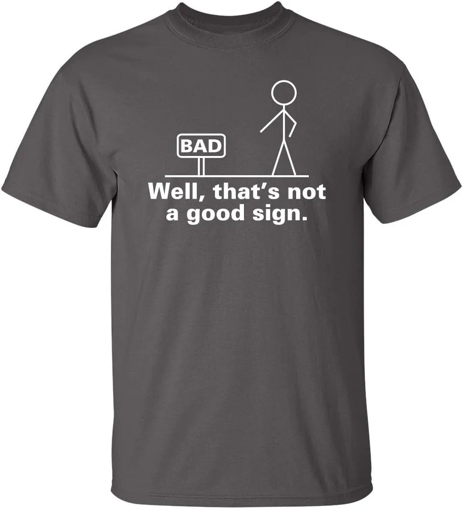 Not A Good Sign Stick Figure Graphic Novelty Sarcastic Funny Gag Gift T Shirt