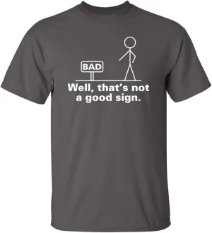Not A Good Sign Stick Figure Graphic Novelty Sarcastic Funny Gag Gift T Shirt