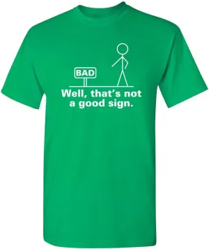 Not A Good Sign Stick Figure Graphic Novelty Sarcastic Funny Gag Gift T Shirt