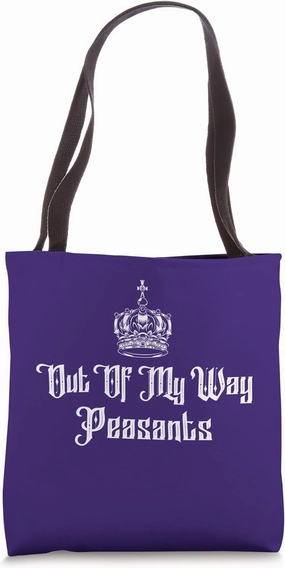 Out Of My Way Peasants Funny Renaissance Festival King Tote Bag