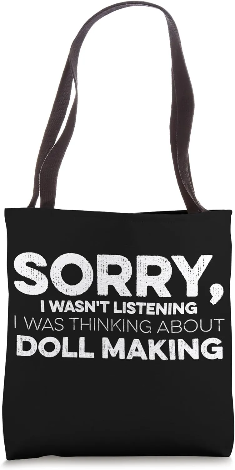 Sorry I Wasn't Listening I Was Thinking About Doll Making Tote Bag