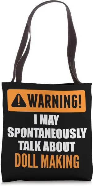 Warning I May Spontaneously Talk About Doll Making Tote Bag